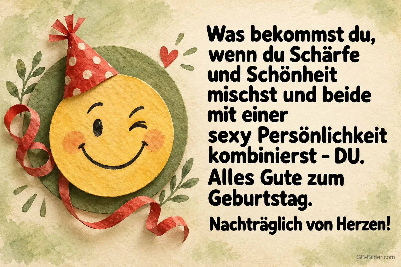Zwinkernder Smiley mit Partyhut und Schleife, Text: Was bekommst du, wenn du Schärfe und Schönheit mischst und beide mit einer sexy Persönlichkeit kombinierst – DU. Alles Gute zum Geburtstag. Nachträglich von Herzen!