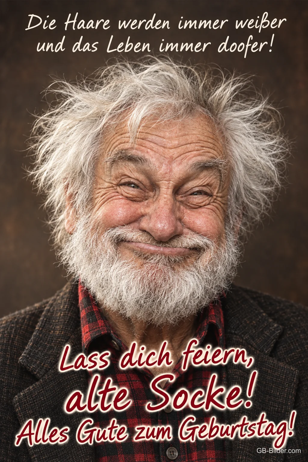 Älterer Mann mit wilden weißen Haaren grinst verschmitzt, Text: Die Haare werden immer weißer und das Leben immer doofer! Lass dich feiern, alte Socke! Alles Gute zum Geburtstag!