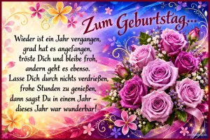 Strauß lila Rosen vor buntem Blumenhintergrund, Text: Zum Geburtstag… Wieder ist ein Jahr vergangen, grad hat es angefangen, tröste Dich und bleibe froh, andern geht es ebenso. Lasse Dich durch nichts verdrießen, frohe Stunden zu genießen, dann sagst Du in einem Jahr – dieses Jahr war wunderbar!