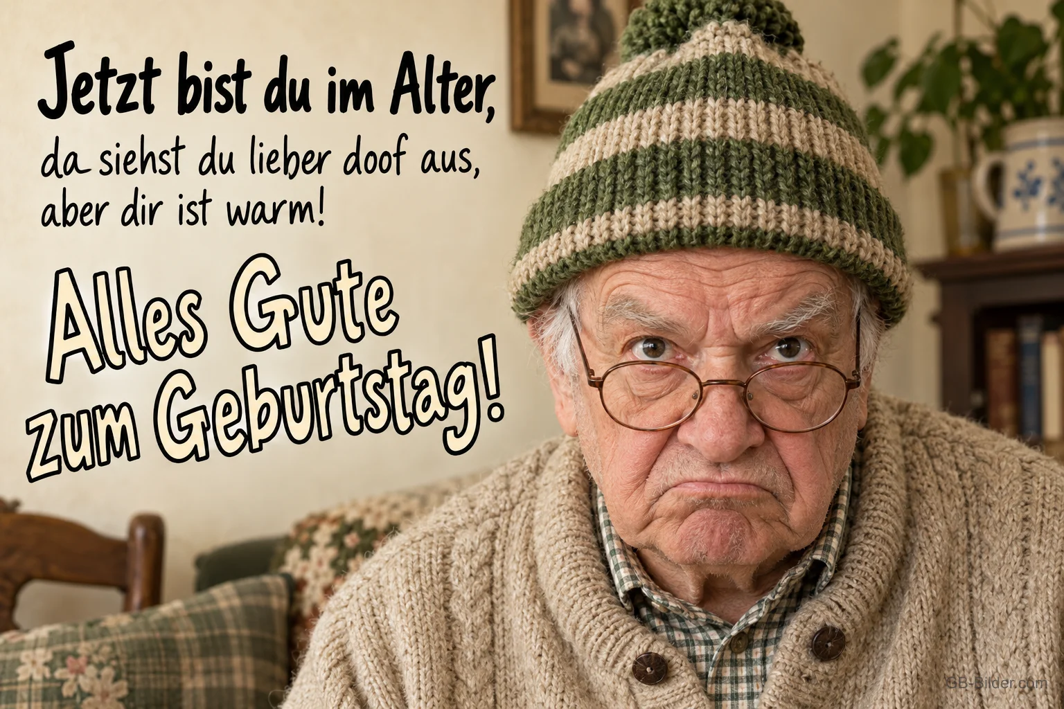 Älterer Herr mit Strickmütze schaut mürrisch, Text: Jetzt bist du im Alter, da siehst du lieber doof aus, aber dir ist warm! Alles Gute zum Geburtstag!