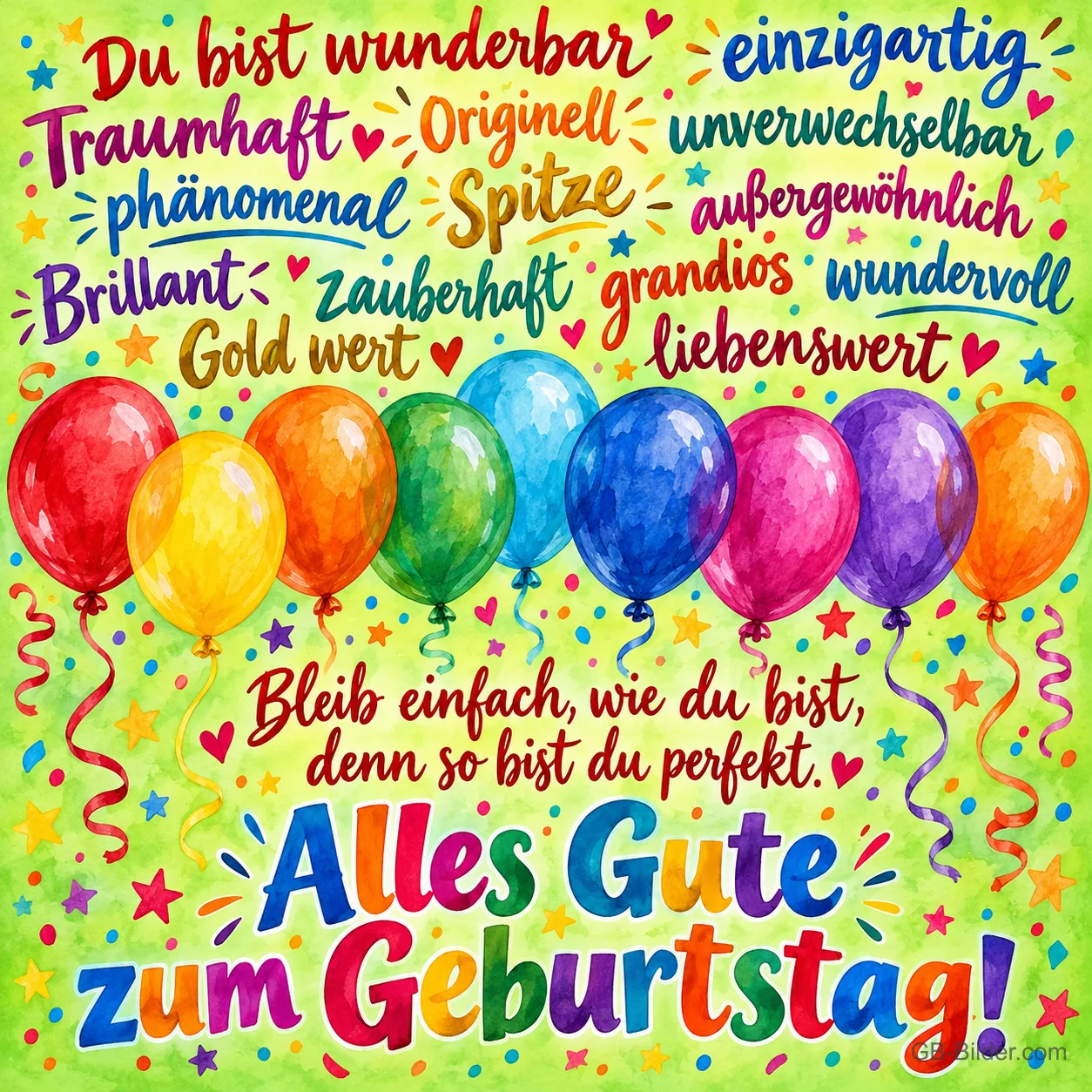 Bunte Komplimente in vielen Schriften über einer Reihe glänzender Luftballons mit Konfetti, Text: Du bist wunderbar, einzigartig, traumhaft, originell, unverwechselbar, phänomenal, Spitze, außergewöhnlich, brillant, zauberhaft, grandios, wundervoll, Gold wert, liebenswert. Bleib einfach, wie du bist, denn so bist du perfekt. Alles Gute zum Geburtstag!