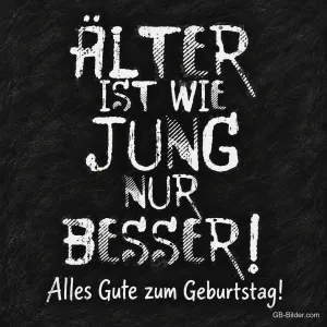 Kreideschrift auf schwarzer Tafel, Text: Älter ist wie jung, nur besser! Alles Gute zum Geburtstag!