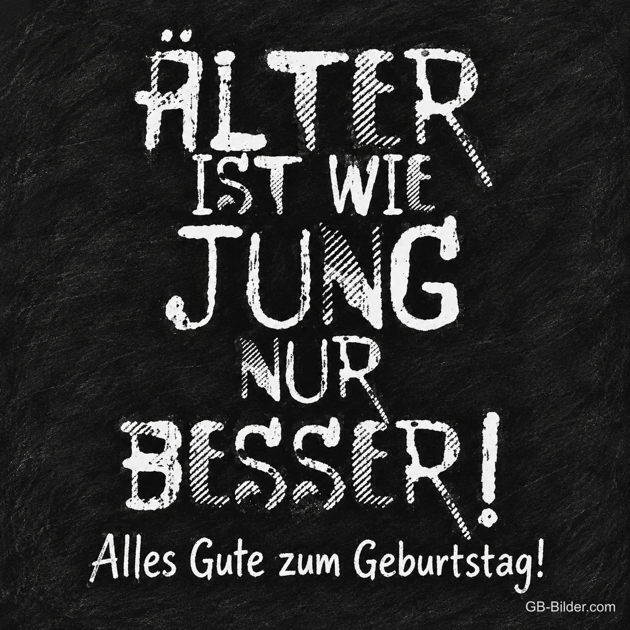 Kreideschrift auf schwarzer Tafel, Text: Älter ist wie jung, nur besser! Alles Gute zum Geburtstag!