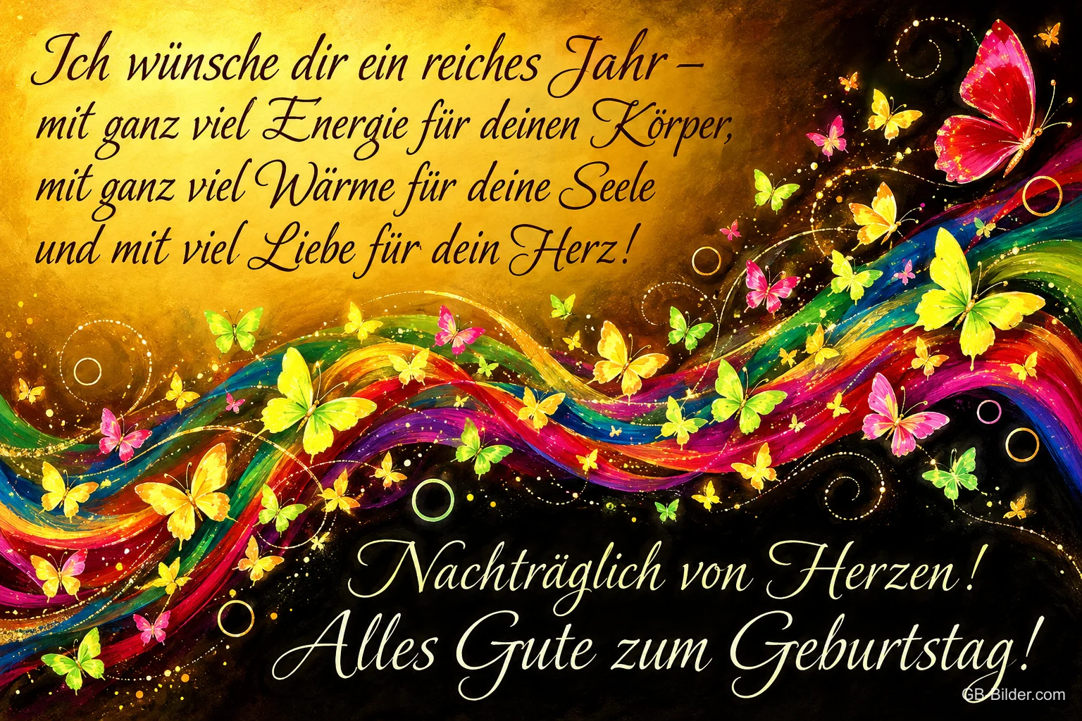 Bunte Regenbogenwellen mit vielen Schmetterlingen, Text: Ich wünsche dir ein reiches Jahr – mit ganz viel Energie für deinen Körper, mit ganz viel Wärme für deine Seele und mit viel Liebe für dein Herz! Nachträglich von Herzen! Alles Gute zum Geburtstag!