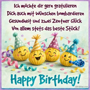 Fröhliche Smileys mit Partyhüten und Luftschlangen, Text: Ich möchte dir gern gratulieren, dich auch mit Wünschen bombardieren, Gesundheit und zwei Zentner Glück, von allem stets das beste Stück! Happy Birthday!