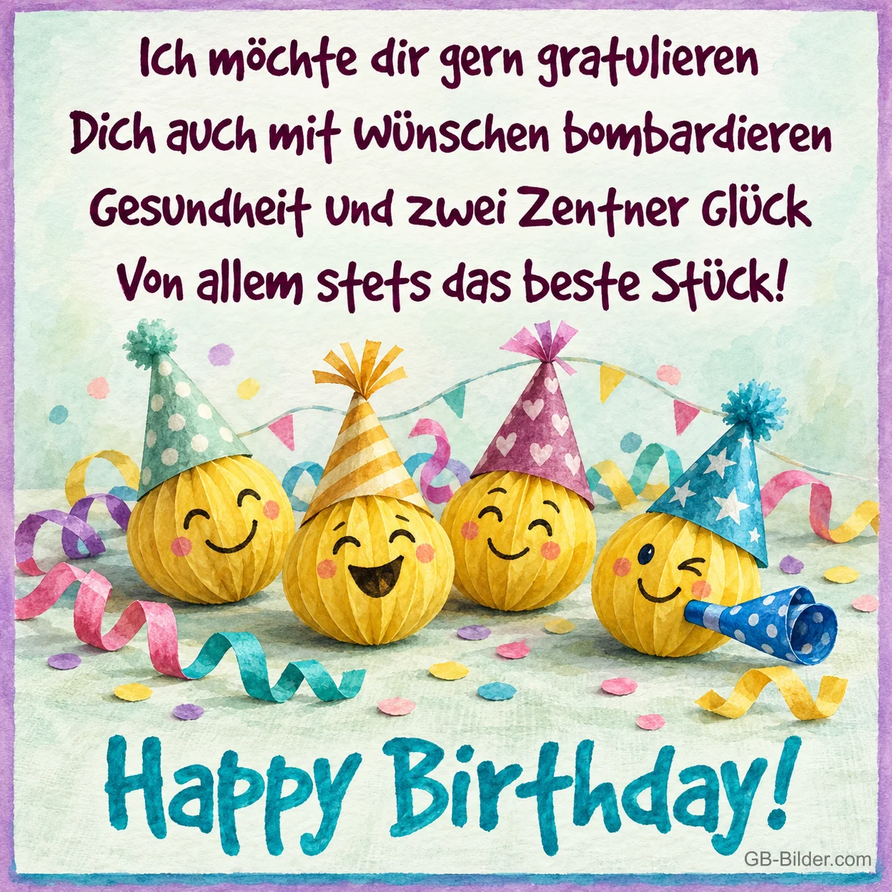 Fröhliche Smileys mit Partyhüten und Luftschlangen, Text: Ich möchte dir gern gratulieren, dich auch mit Wünschen bombardieren, Gesundheit und zwei Zentner Glück, von allem stets das beste Stück! Happy Birthday!