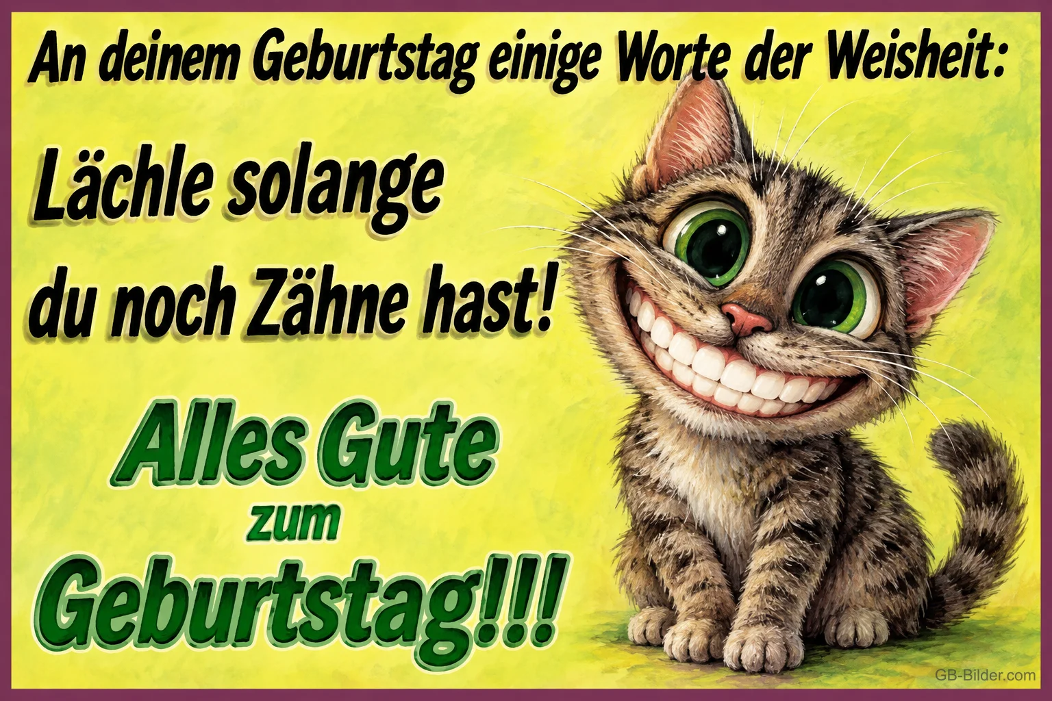 Getigerte Katze grinst breit mit großen Zähnen, Text: An deinem Geburtstag einige Worte der Weisheit: Lächle solange du noch Zähne hast! Alles Gute zum Geburtstag!!!