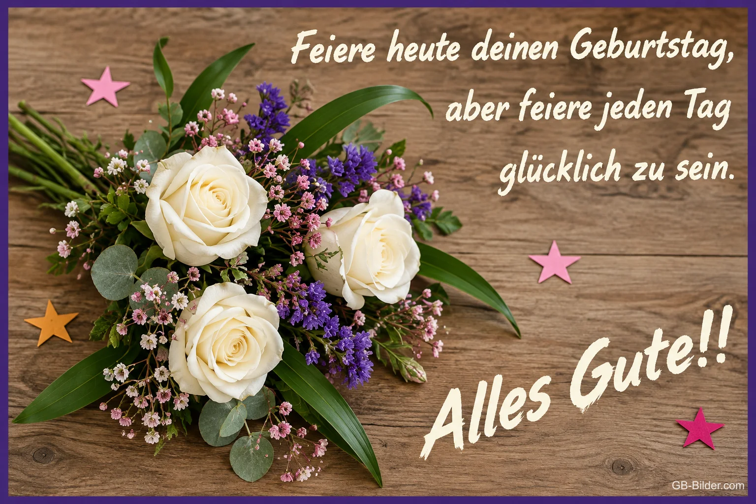 Strauß weißer Rosen auf Holz, Text: Feiere heute deinen Geburtstag, aber feiere jeden Tag glücklich zu sein. Alles Gute!!