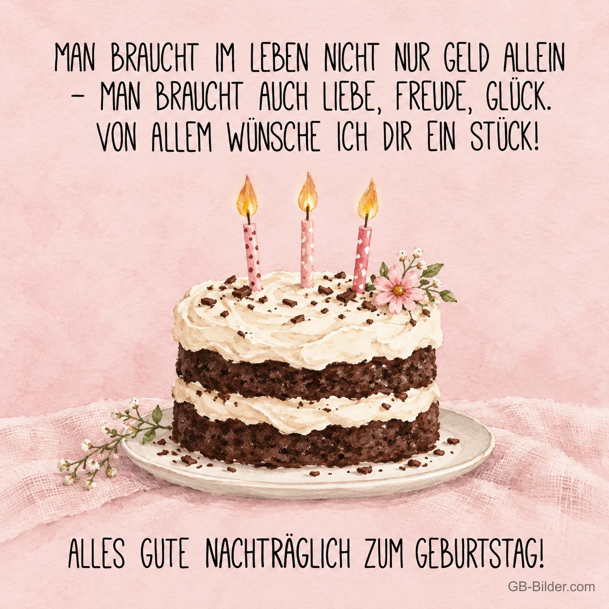 Schichttorte mit drei Kerzen, Text: Man braucht im Leben nicht nur Geld allein. Alles Gute nachträglich zum Geburtstag!