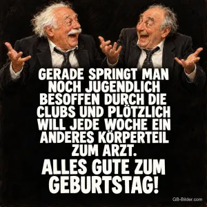Zwei alte Herren in Anzügen lachen und zucken mit den Schultern, Text: GERADE SPRINGT MAN NOCH JUGENDLICH BESOFFEN DURCH DIE CLUBS UND PLÖTZLICH WILL JEDE WOCHE EIN ANDERES KÖRPERTEIL ZUM ARZT. ALLES GUTE ZUM GEBURTSTAG!