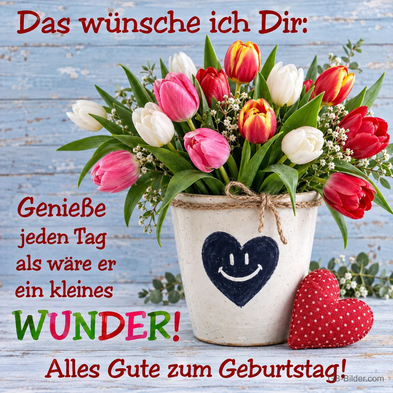 Bunte Tulpen in einem Eimer mit Herz-Smiley, Text: Das wünsche ich Dir: Genieße jeden Tag als wäre er ein kleines WUNDER! Alles Gute zum Geburtstag!