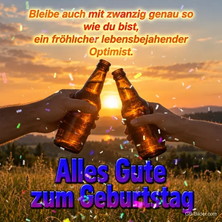 Zwei Hände stoßen mit Flaschen vor dem Sonnenuntergang an, Text: Bleibe auch mit zwanzig genau so wie du bist, ein fröhlicher lebensbejahender Optimist. Alles Gute zum Geburtstag