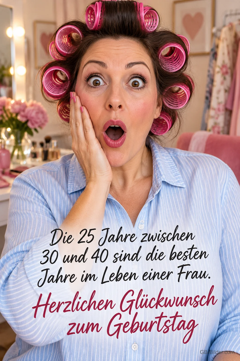 Frau mit rosa Lockenwicklern schaut erstaunt mit offenem Mund, Text: Die 25 Jahre zwischen 30 und 40 sind die besten Jahre im Leben einer Frau. Herzlichen Glückwunsch zum Geburtstag