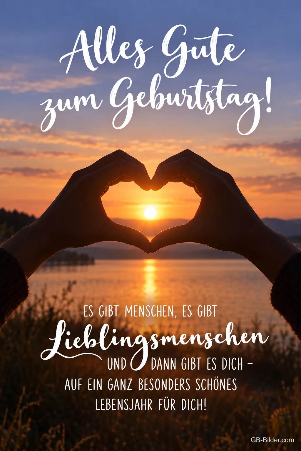 Hände formen ein Herz vor dem Sonnenuntergang am See, Text: Alles Gute zum Geburtstag! Es gibt Menschen, es gibt Lieblingsmenschen und dann gibt es dich – auf ein ganz besonders schönes Lebensjahr für dich!