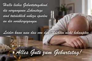 Müder Mann legt den Kopf auf den Küchentisch, Text: Hallo liebes Geburtstagskind, die vergangenen Lebenstage sind tatsächlich nahezu spurlos an dir vorübergegangen. Leider kann man das von den Nächten nicht behaupten. Alles Gute zum Geburtstag!
