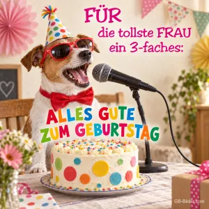Jack Russell mit Partyhut und Sonnenbrille singt ins Mikrofon vor einer Torte, Text: FÜR die tollste FRAU ein 3-faches: ALLES GUTE ZUM GEBURTSTAG