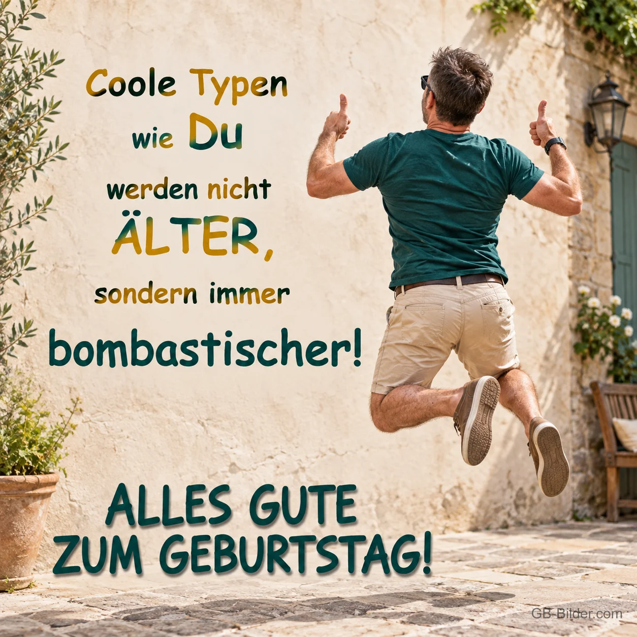 Mann springt mit erhobenen Daumen in einer Gasse, Text: Coole Typen wie Du werden nicht ÄLTER, sondern immer bombastischer! ALLES GUTE ZUM GEBURTSTAG! Mann springt mit erhobenen Daumen in einer Gasse, Text: Coole Typen wie Du werden nicht ÄLTER, sondern immer bombastischer! ALLES GUTE ZUM GEBURTSTAG!