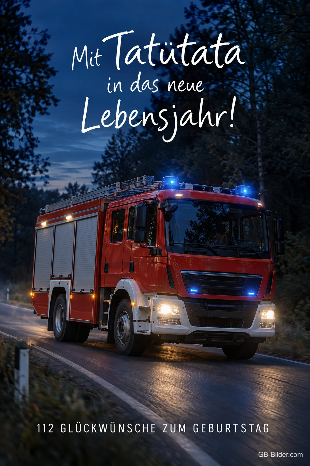 Feuerwehrauto mit Blaulicht auf einer Landstraße bei Dämmerung, Text: Mit Tatütata in das neue Lebensjahr! 112 GLÜCKWÜNSCHE ZUM GEBURTSTAG Feuerwehrauto mit Blaulicht auf einer Landstraße bei Dämmerung, Text: Mit Tatütata in das neue Lebensjahr! 112 GLÜCKWÜNSCHE ZUM GEBURTSTAG