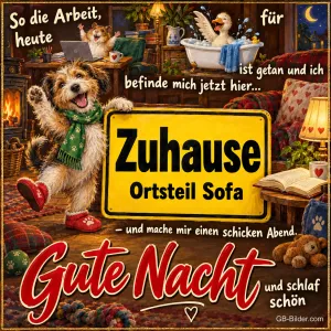 Hund mit Schal tanzt vor einem Ortsschild Zuhause Ortsteil Sofa, Text: So die Arbeit, für heute ist getan und ich befinde mich jetzt hier... Zuhause Ortsteil Sofa – und mache mir einen schicken Abend. Gute Nacht und schlaf schön