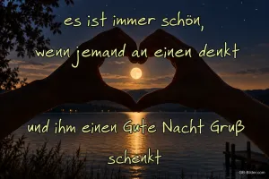 Hände formen ein Herz vor dem Mond, Text: es ist immer schön, wenn jemand an einen denkt und ihm einen Gute Nach