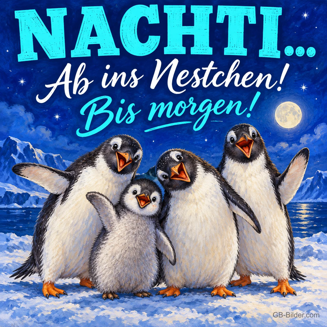 Vier Pinguine stehen fröhlich im Schnee unter dem Mond, Text: NACHTI... Ab ins Nestchen! Bis morgen!