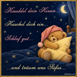 Teddybär mit Schlafmütze kuschelt mit einem Kissen unter dem Sternenhimmel, Text: Knuddel dein Kissen … Kuschel dich ein … Schlaf gut … und träum was Süßes …