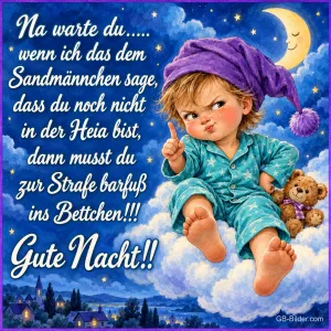 Kind mit Schlafmütze sitzt auf einer Wolke und hebt mahnend den Finger, Text: Na warte du….. wenn ich das dem Sandmännchen sage, dass du noch nicht in der Heia bist, dann musst du zur Strafe barfuß ins Bettchen!!! Gute Nacht!!