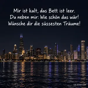 Beleuchtete Skyline einer Großstadt am Wasser bei Nacht, Text: Mir ist kalt, das Bett ist leer. Du neben mir: Wie schön das wär! Wünsche dir die süssesten Träume!
