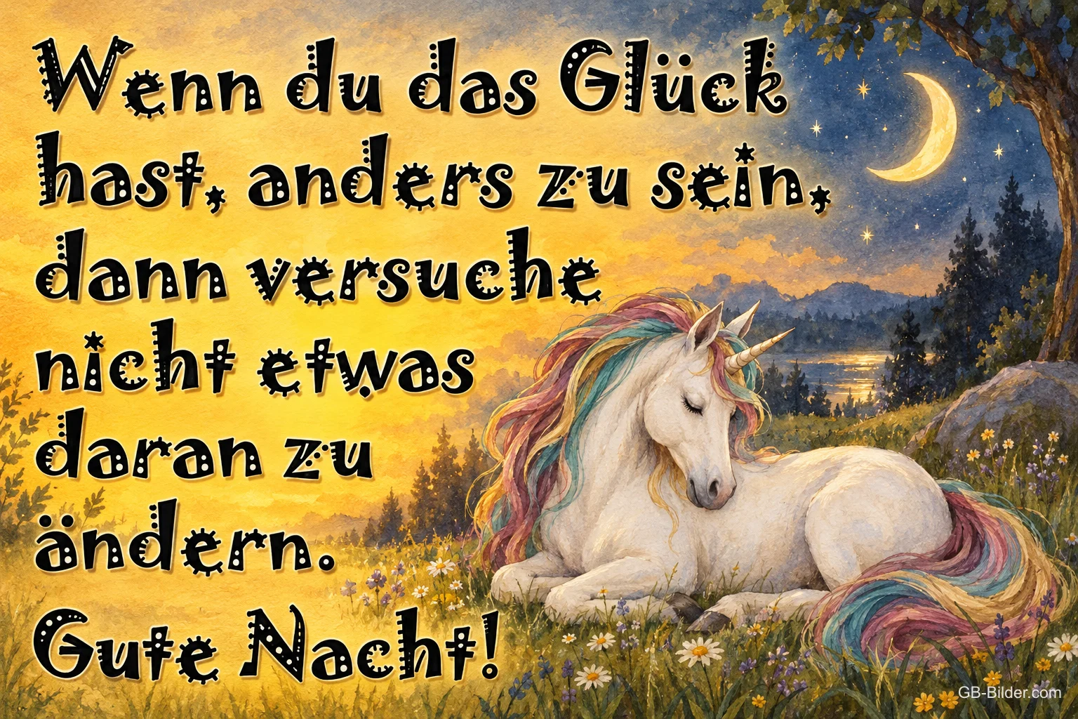 Einhorn mit Regenbogenmähne liegt auf einer Wiese bei Mondschein, Text: Wenn du das Glück hast, anders zu sein, dann versuche nicht etwas daran zu ändern. Gute Nacht!