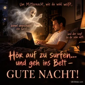 Mann surft nachts im Bett am Laptop, ein freundlicher Geist schwebt heran, Text: Um Mitternacht, wie du wohl weißt, kommt angeschwebt ein Geist... und der sagt zu dir sehr nett: Hör auf zu surfen... und geh ins Bett – GUTE NACHT!