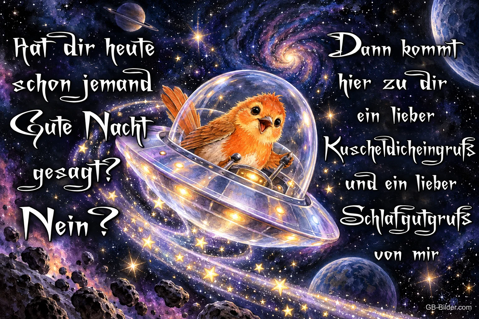 Vogel fliegt in einem gläsernen Raumschiff durchs All, Text: Hat dir heute schon jemand Gute Nacht gesagt? Nein? Dann kommt hier zu dir ein lieber Kuscheldicheingruß und ein lieber Schlafgutgruß von mir