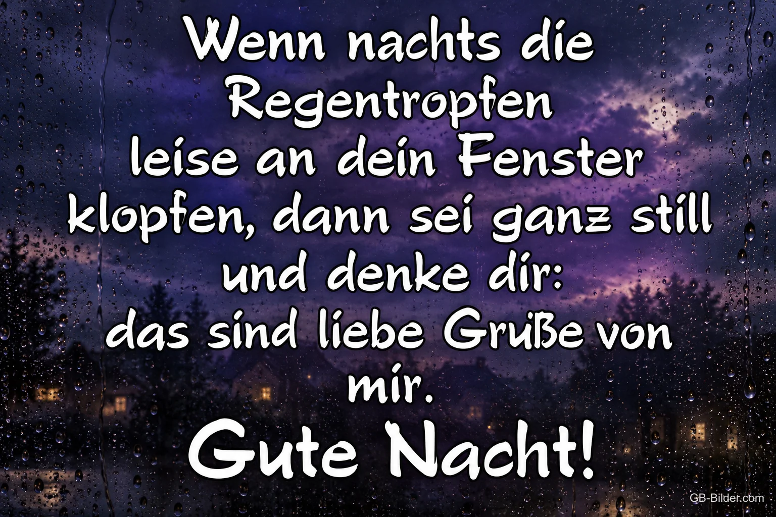Regentropfen am Fenster bei Nacht, Gedicht: Wenn nachts die Regentropfen leise an dein Fenster klopfen. Gute Nacht!