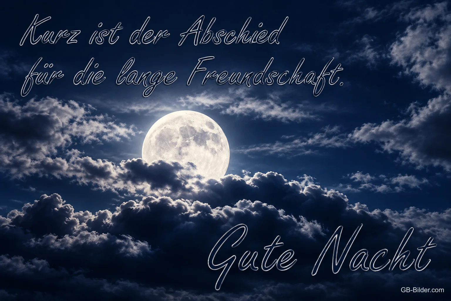 Vollmond zwischen Wolken, Text: Kurz ist der Abschied für die lange Freundschaft. Gute Nacht