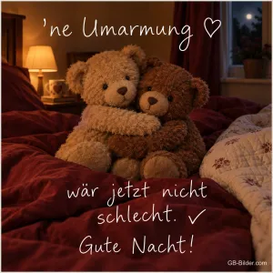 Zwei Teddybären umarmen sich im Bett bei Lampenlicht, Text: ’ne Umarmung ♡ wär jetzt nicht schlecht. ✓ Gute Nacht!