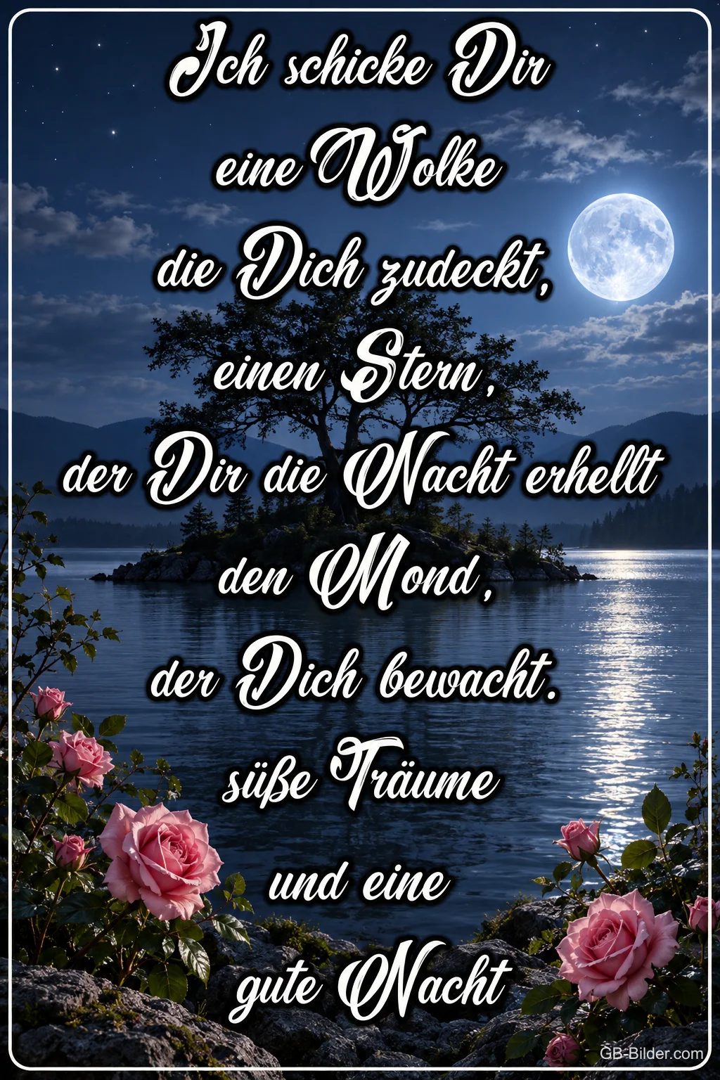 Vollmond über einem See mit Insel und rosa Rosen, Text: Ich schicke Dir eine Wolke die Dich zudeckt, einen Stern, der Dir die Nacht erhellt, den Mond, der Dich bewacht, süße Träume und eine gute Nacht