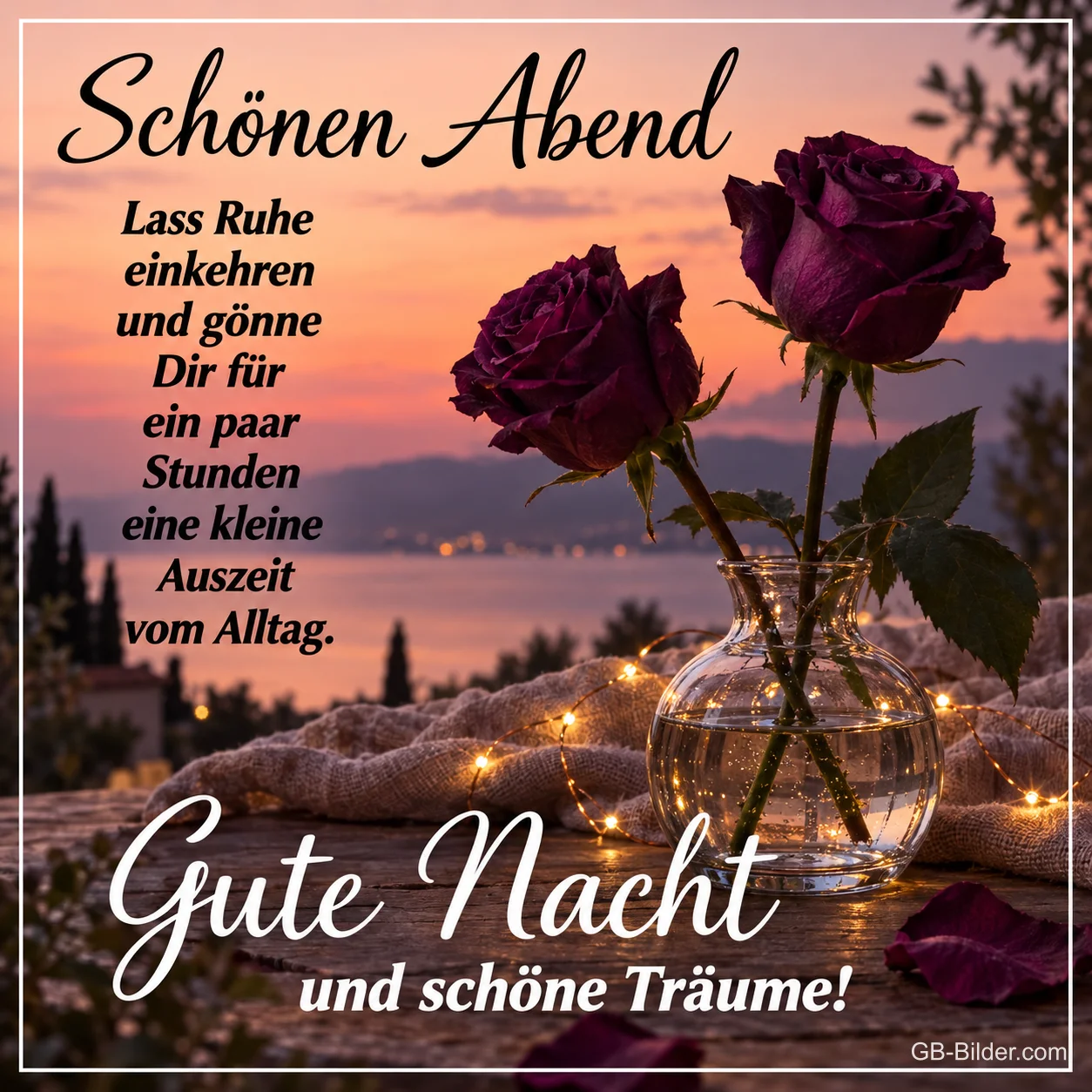 Dunkle Rosen in einer Glasvase vor dem Abendhimmel, Text: Schönen Abend – Lass Ruhe einkehren und gönne Dir für ein paar Stunden eine kleine Auszeit vom Alltag. Gute Nacht und schöne Träume!