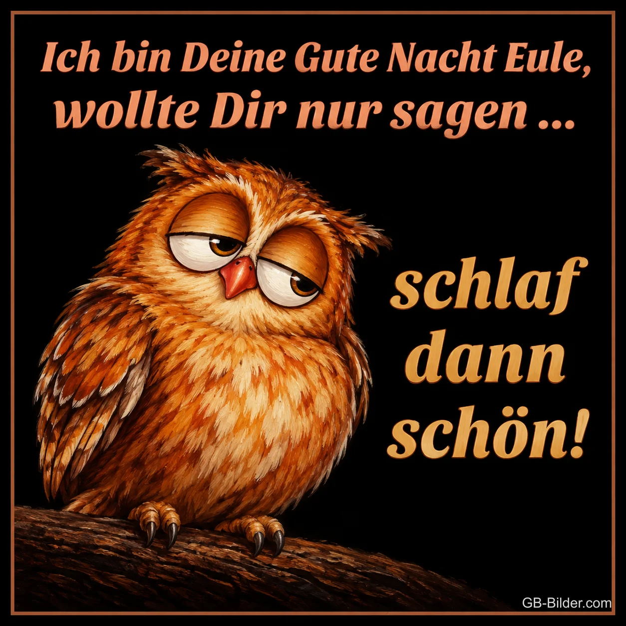 Verschlafene Eule mit halb geschlossenen Augen auf einem Ast, Text: Ich bin Deine Gute Nacht Eule, wollte Dir nur sagen … schlaf dann schön!