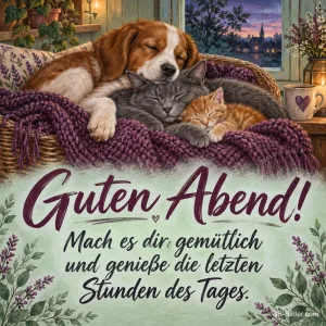 Hund und zwei Katzen schlafen in einem Korb, Text: Guten Abend! – Mach es dir gemütlich und genieße die letzten Stunden des Tages.