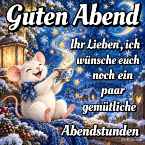 Weiße Maus mit Schleife lacht mit einer Teetasse im verschneiten Garten, Text: Guten Abend Ihr Lieben, ich wünsche euch noch ein paar gemütliche Abendstunden