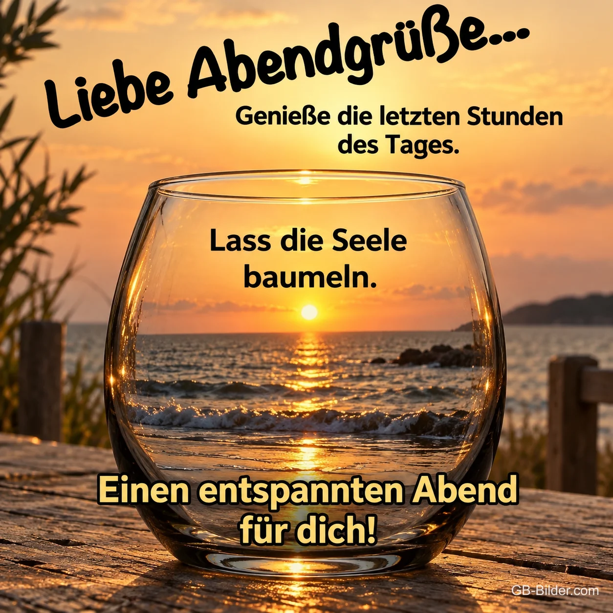 Glas auf einem Steg, in dem sich der Sonnenuntergang spiegelt, Text: Liebe Abendgrüße… Genieße die letzten Stunden des Tages. Lass die Seele baumeln. Einen entspannten Abend für dich! Glas auf einem Steg, in dem sich der Sonnenuntergang spiegelt, Text: Liebe Abendgrüße… Genieße die letzten Stunden des Tages. Lass die Seele baumeln. Einen entspannten Abend für dich!
