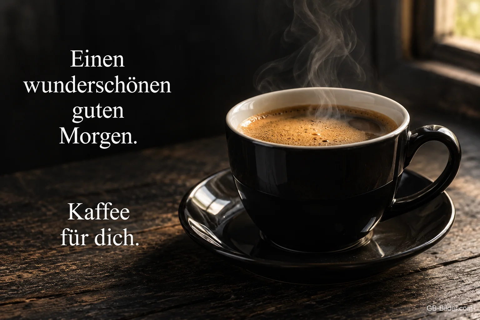Dampfende Tasse Kaffee auf dunklem Holz, Text: Einen wunderschönen guten Morgen. Kaffee für dich.