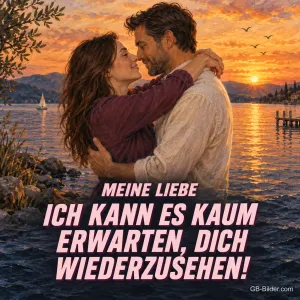 Paar umarmt sich am See im Sonnenuntergang, Text: Meine Liebe – Ich kann es kaum erwarten, dich wiederzusehen!