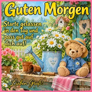 Teddybär mit Strohhut sitzt neben einer Gießkanne mit Margeriten, Text: Guten Morgen – Starte gelassen in den Tag und pass gut auf dich auf! Lieben Gruß!