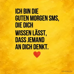 Schwarze Schrift mit rotem Herz auf gelbem Grund, Text: Ich bin die Guten-Morgen-SMS, die dich wissen lässt, dass jemand an dich denkt.