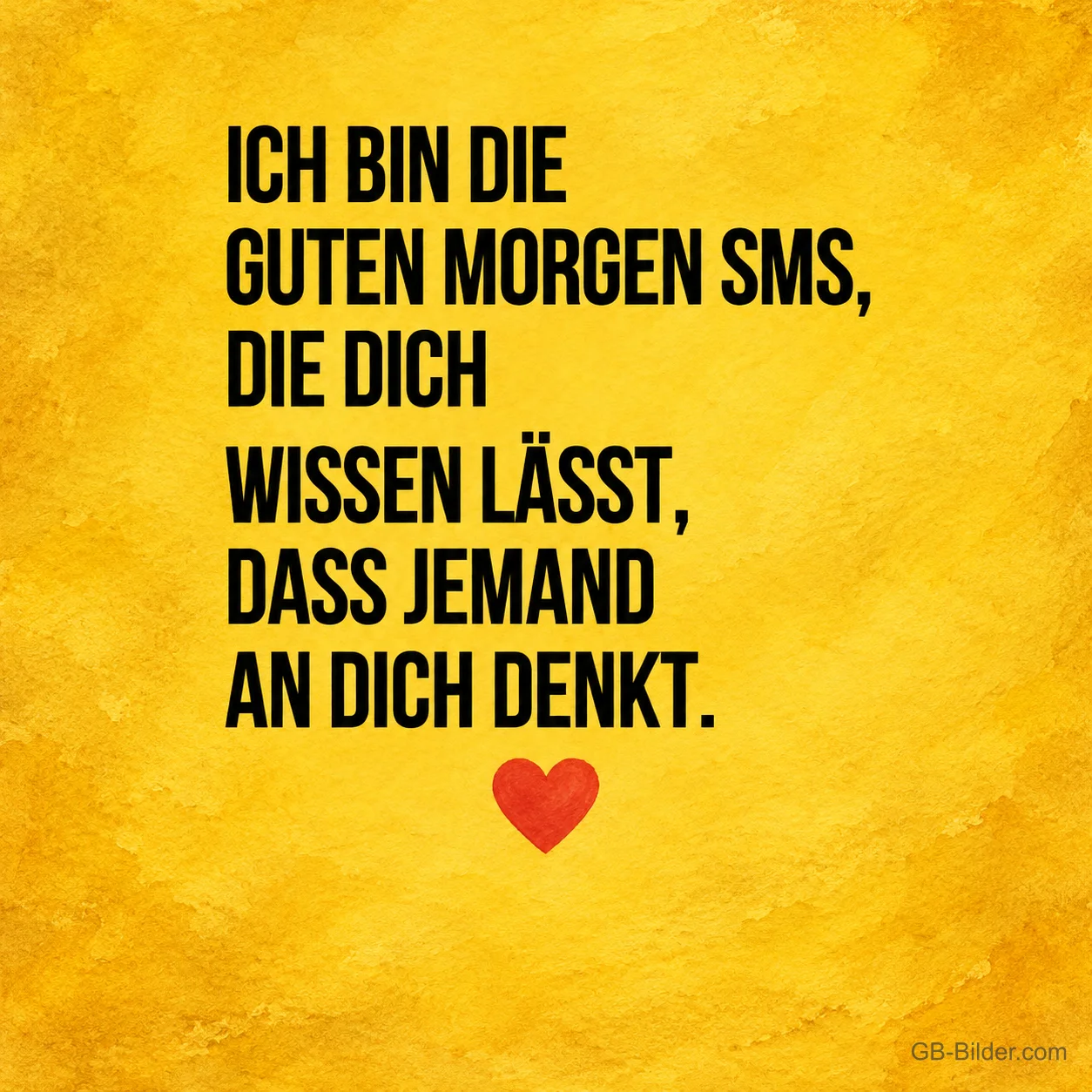 Schwarze Schrift mit rotem Herz auf gelbem Grund, Text: Ich bin die Guten-Morgen-SMS, die dich wissen lässt, dass jemand an dich denkt.