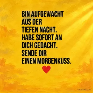 Schrift mit rotem Herz auf gelbem Grund, Text: Bin aufgewacht, habe sofort an dich gedacht. Sende dir einen Morgenkuss.