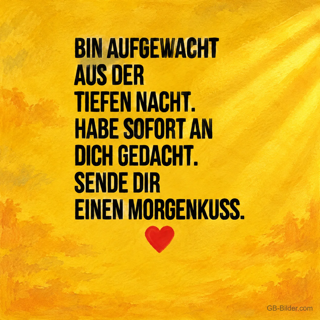 Schrift mit rotem Herz auf gelbem Grund, Text: Bin aufgewacht, habe sofort an dich gedacht. Sende dir einen Morgenkuss.