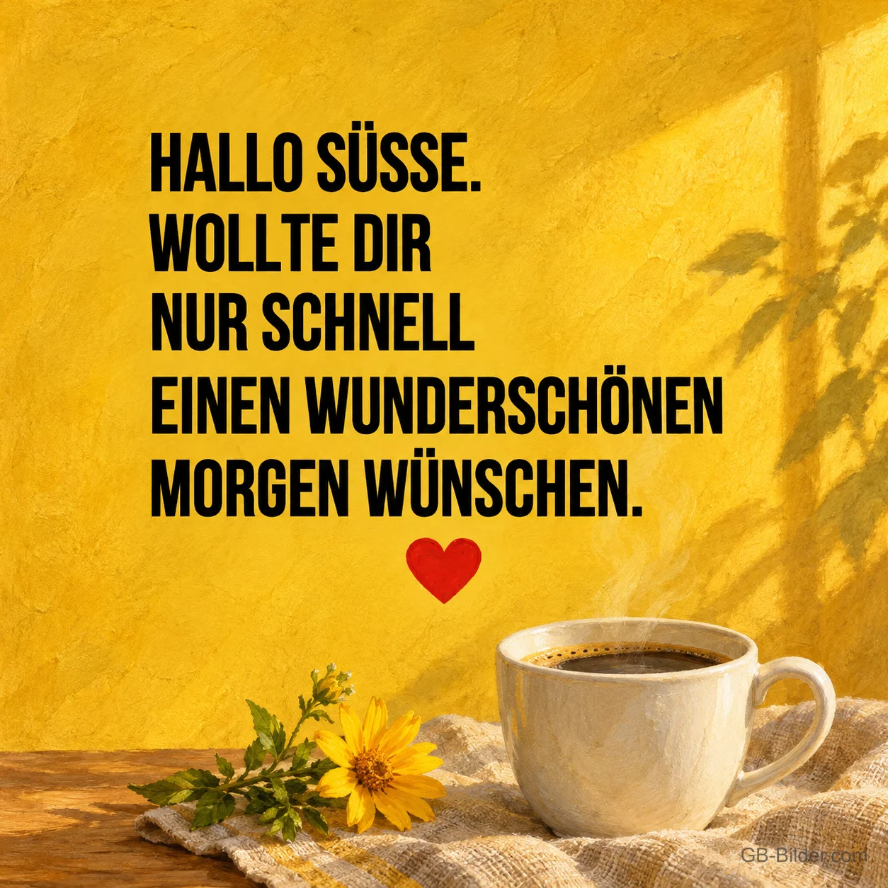Kaffeetasse mit gelber Blume im Sonnenlicht, Text: Hallo Süße. Wollte dir nur schnell einen wunderschönen Morgen wünschen.