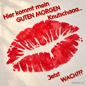 Roter Kussmund, lustiger Text, Text: Hier kommt mein GUTEN MORGEN Knutschaaa