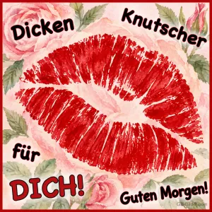 Roter Kussmund zwischen Rosen, Text: Dicken Knutscher für DICH